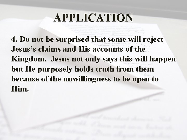 APPLICATION 4. Do not be surprised that some will reject Jesus’s claims and His