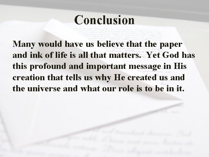 Conclusion Many would have us believe that the paper and ink of life is