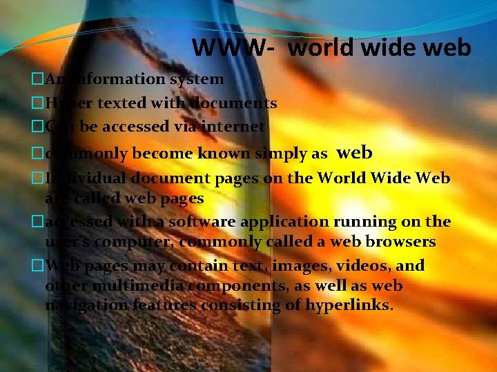 WWW- world wide web �An information system �Hyper texted with documents �Can be accessed