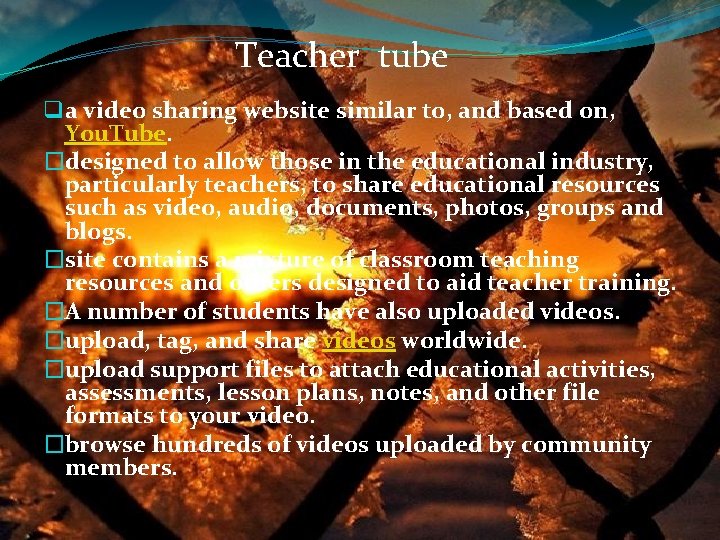 Teacher tube q a video sharing website similar to, and based on, You. Tube.