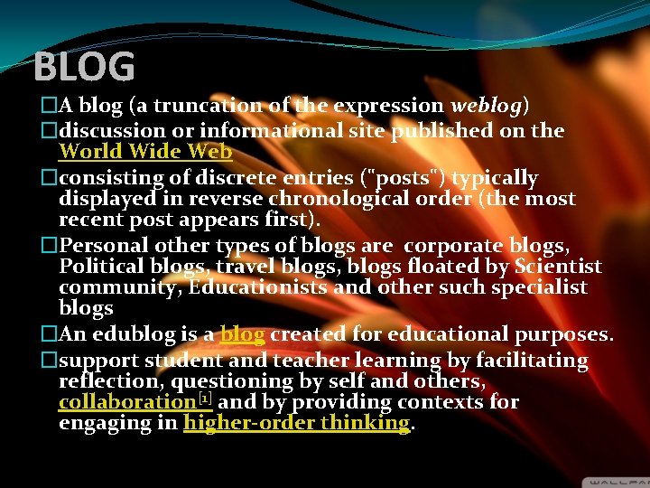 BLOG �A blog (a truncation of the expression weblog) �discussion or informational site published