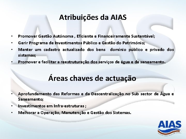 Atribuições da AIAS • • Promover Gestão Autónoma , Eficiente e Financeiramente Sustentável; Gerir