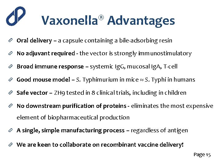 ® Vaxonella Advantages Oral delivery – a capsule containing a bile-adsorbing resin No adjuvant