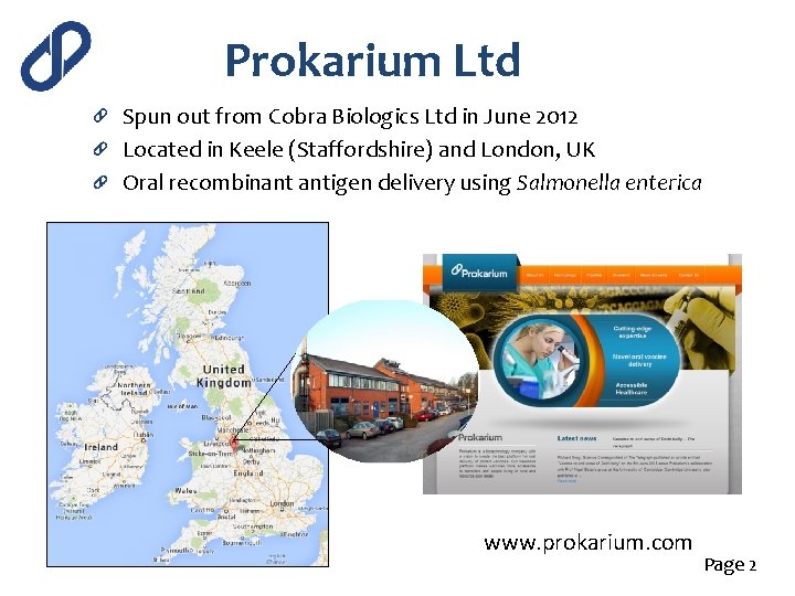Prokarium Ltd Spun out from Cobra Biologics Ltd in June 2012 Located in Keele