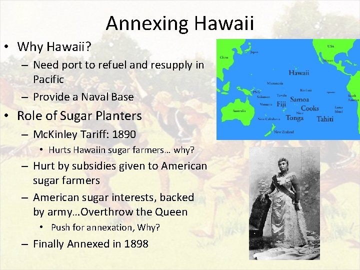 Annexing Hawaii • Why Hawaii? – Need port to refuel and resupply in Pacific