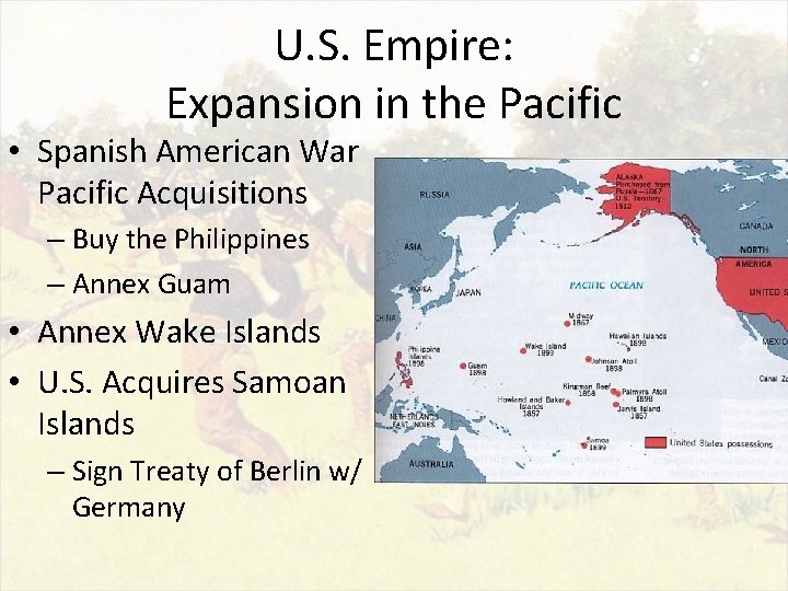 U. S. Empire: Expansion in the Pacific • Spanish American War Pacific Acquisitions –