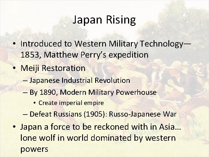 Japan Rising • Introduced to Western Military Technology— 1853, Matthew Perry’s expedition • Meiji