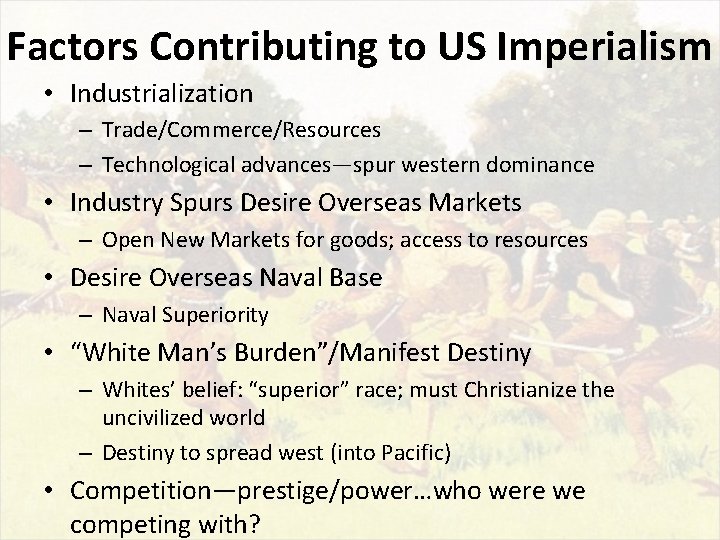 Factors Contributing to US Imperialism • Industrialization – Trade/Commerce/Resources – Technological advances—spur western dominance