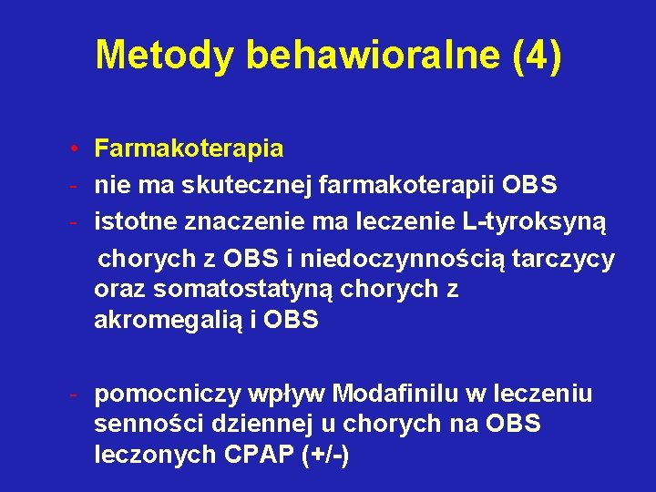 Metody behawioralne (4) • Farmakoterapia - nie ma skutecznej farmakoterapii OBS - istotne znaczenie
