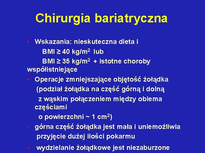 Chirurgia bariatryczna • Wskazania: nieskuteczna dieta i BMI ≥ 40 kg/m 2 lub BMI