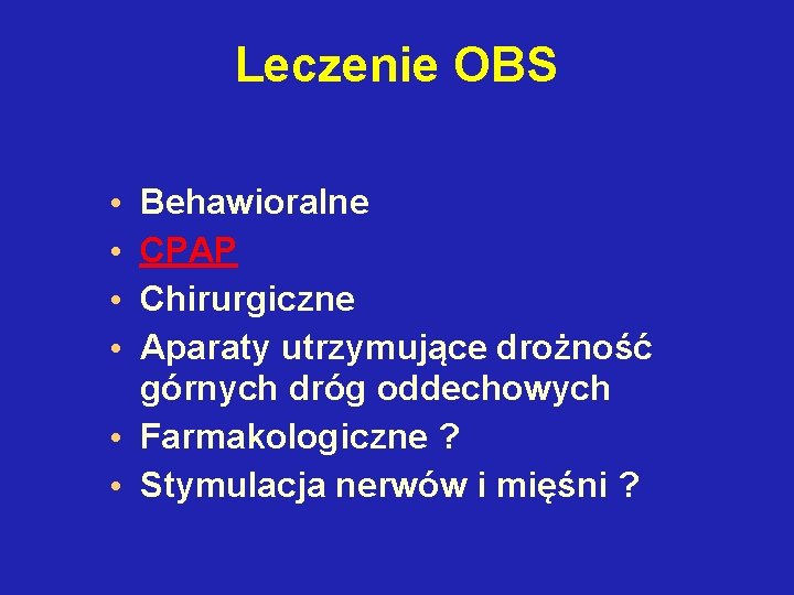 Leczenie OBS Behawioralne CPAP Chirurgiczne Aparaty utrzymujące drożność górnych dróg oddechowych • Farmakologiczne ?