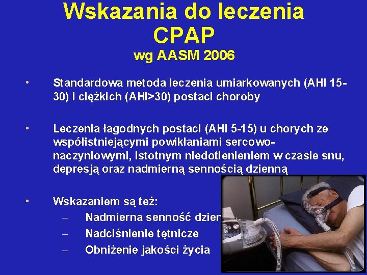 Wskazania do leczenia CPAP wg AASM 2006 • Standardowa metoda leczenia umiarkowanych (AHI 1530)