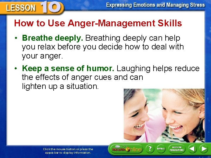 How to Use Anger-Management Skills • Breathe deeply. Breathing deeply can help you relax