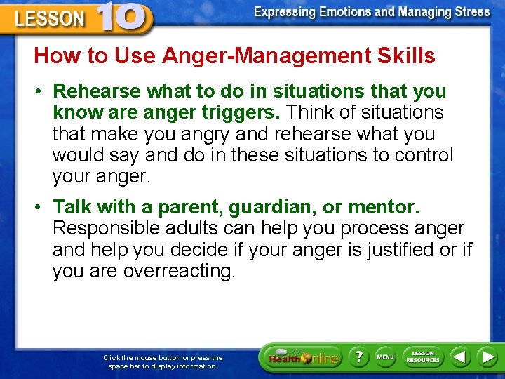 How to Use Anger-Management Skills • Rehearse what to do in situations that you