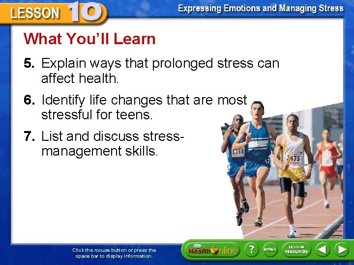 What You’ll Learn 5. Explain ways that prolonged stress can affect health. 6. Identify