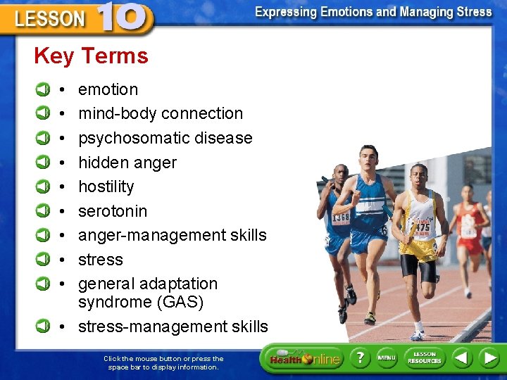 Key Terms • • • emotion mind-body connection psychosomatic disease hidden anger hostility serotonin