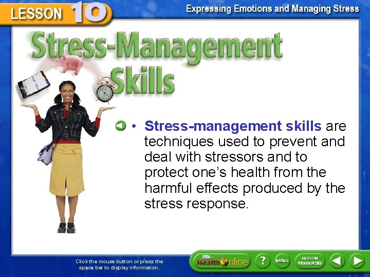 Stress-Management Skills • Stress-management skills are techniques used to prevent and deal with stressors