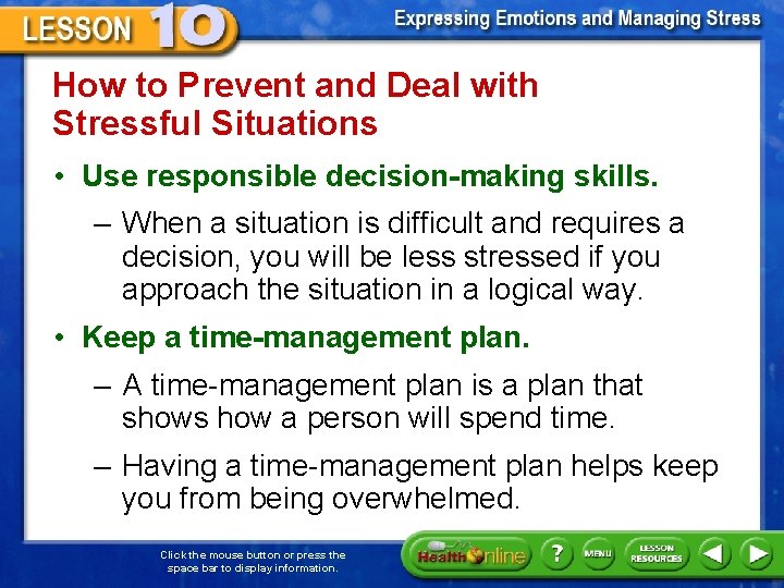 How to Prevent and Deal with Stressful Situations • Use responsible decision-making skills. –