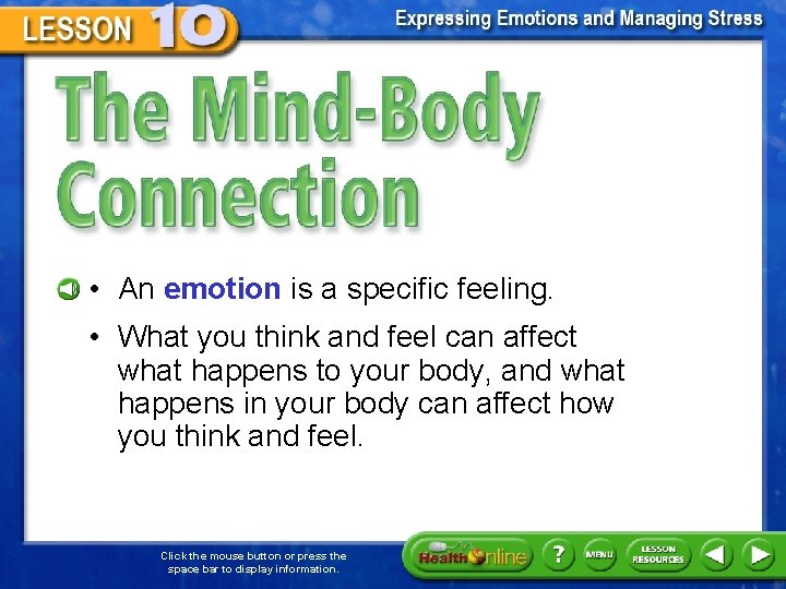 The Mind-Body Connection • An emotion is a specific feeling. • What you think