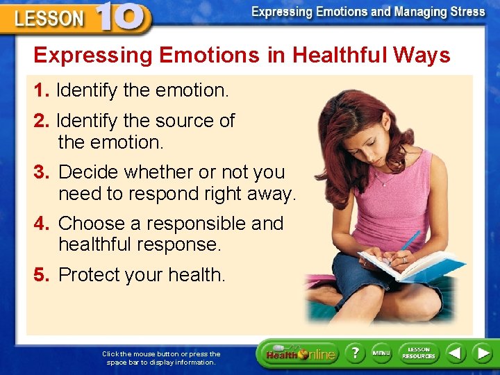 Expressing Emotions in Healthful Ways 1. Identify the emotion. 2. Identify the source of