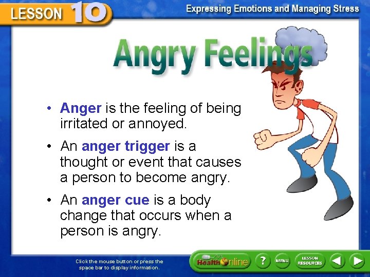 Angry Feelings • Anger is the feeling of being irritated or annoyed. • An