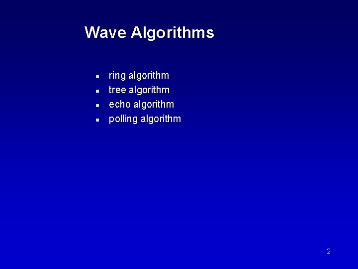 Wave Algorithms n n ring algorithm tree algorithm echo algorithm polling algorithm 2 
