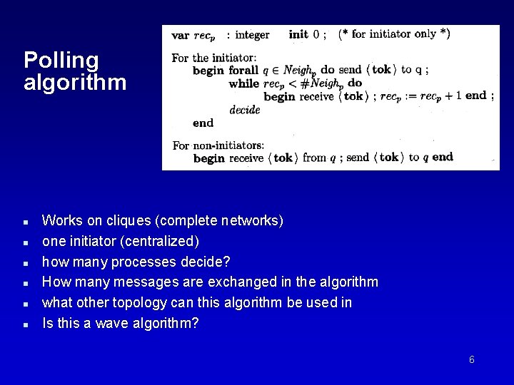 Polling algorithm n n n Works on cliques (complete networks) one initiator (centralized) how
