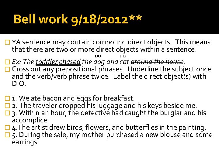 Bell work 9/18/2012** � *A sentence may contain compound direct objects. This means that