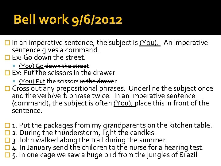 Bell work 9/6/2012 � In an imperative sentence, the subject is (You). sentence gives