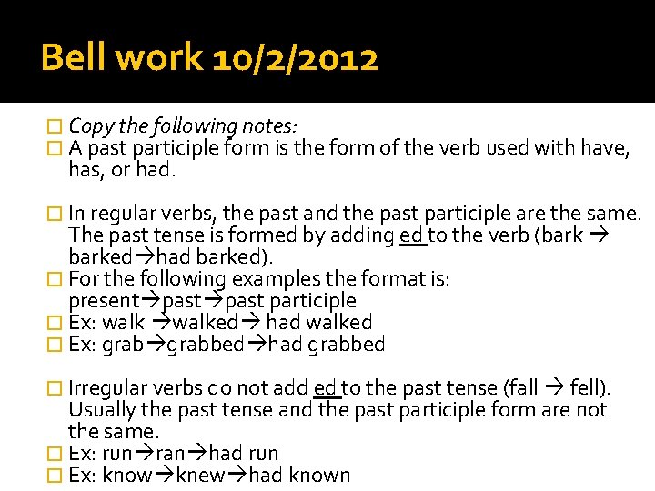 Bell work 10/2/2012 � Copy the following notes: � A past participle form is