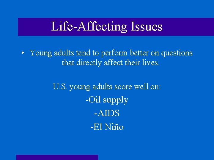 Life-Affecting Issues • Young adults tend to perform better on questions that directly affect