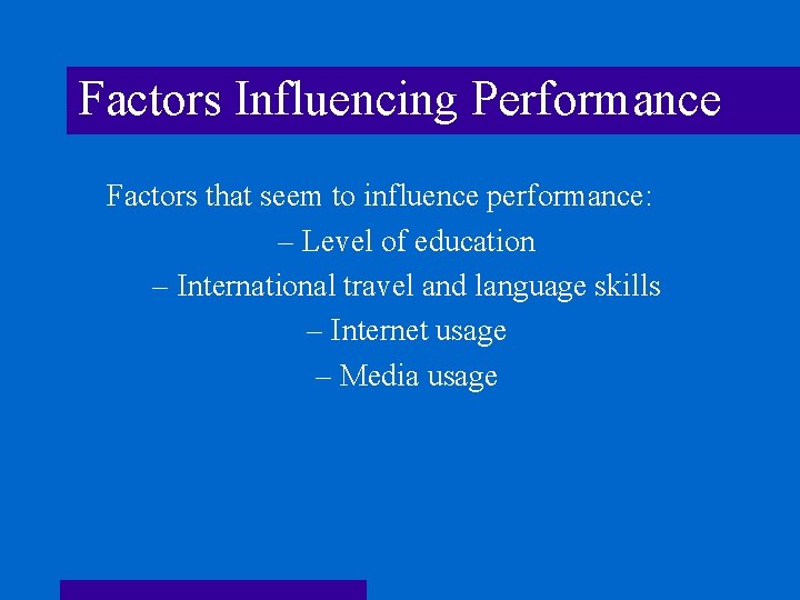 Factors Influencing Performance Factors that seem to influence performance: – Level of education –