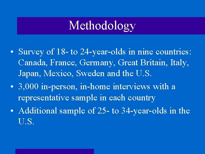 Methodology • Survey of 18 - to 24 -year-olds in nine countries: Canada, France,