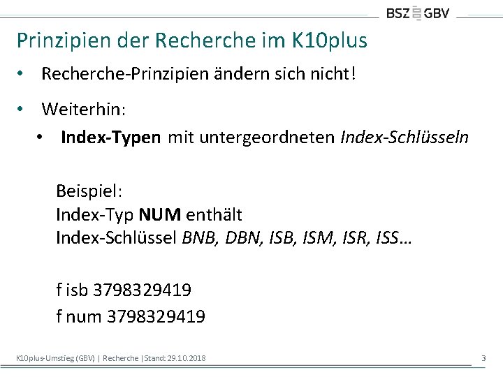 Prinzipien der Recherche im K 10 plus • Recherche-Prinzipien ändern sich nicht! • Weiterhin: