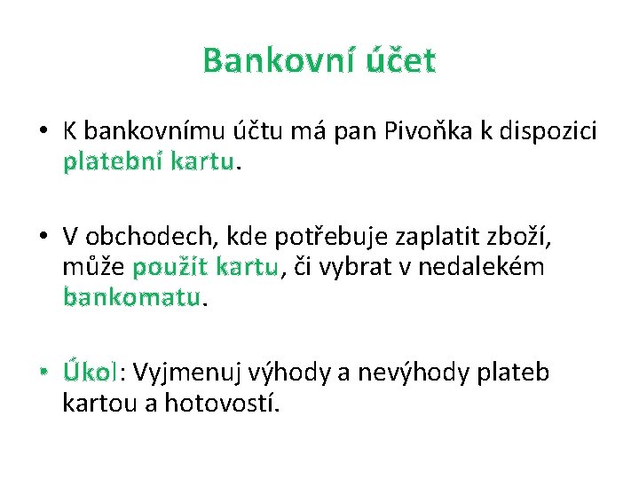 Bankovní účet • K bankovnímu účtu má pan Pivoňka k dispozici platební kartu. •
