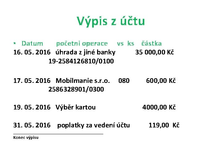 Výpis z účtu • Datum početní operace vs ks částka 16. 05. 2016 úhrada