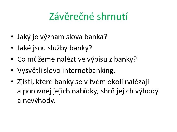 Závěrečné shrnutí • • • Jaký je význam slova banka? Jaké jsou služby banky?