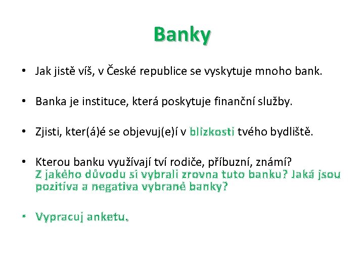Banky • Jak jistě víš, v České republice se vyskytuje mnoho bank. • Banka