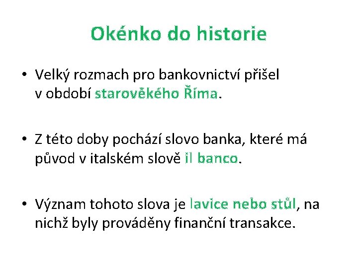 Okénko do historie • Velký rozmach pro bankovnictví přišel v období starověkého Říma. •