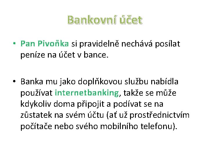 Bankovní účet • Pan Pivoňka si pravidelně nechává posílat peníze na účet v bance.