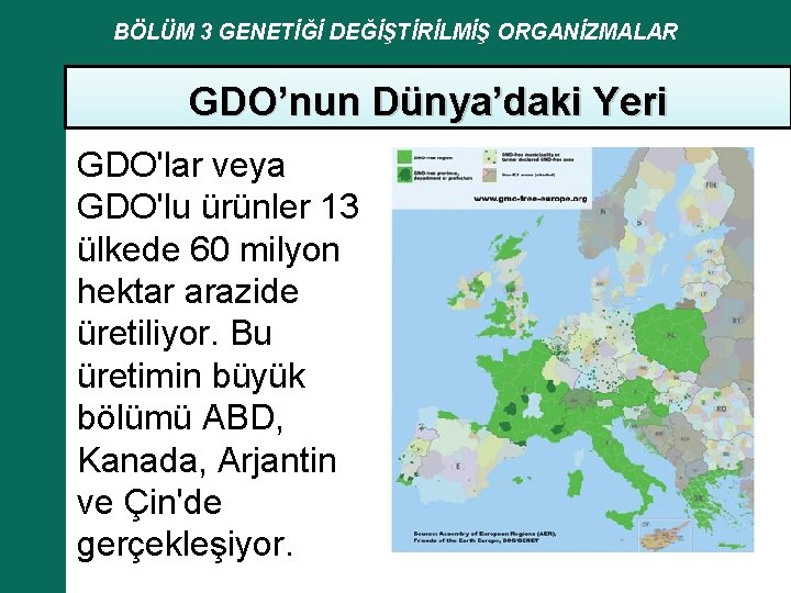 BÖLÜM 3 GENETİĞİ DEĞİŞTİRİLMİŞ ORGANİZMALAR GDO’nun Dünya’daki Yeri GDO'lar veya GDO'lu ürünler 13 ülkede