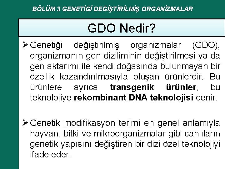 BÖLÜM 3 GENETİĞİ DEĞİŞTİRİLMİŞ ORGANİZMALAR GDO Nedir? Ø Genetiği değiştirilmiş organizmalar (GDO), organizmanın gen