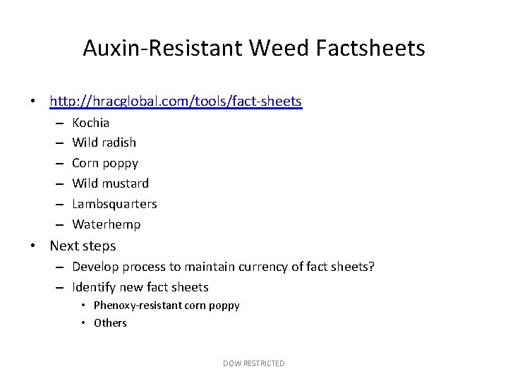 Auxin-Resistant Weed Factsheets • http: //hracglobal. com/tools/fact-sheets – – – Kochia Wild radish Corn