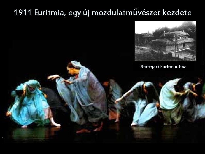 1911 Euritmia, egy új mozdulatművészet kezdete Stuttgart Euritmia-ház . 