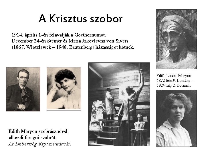 A Krisztus szobor 1914. április 1 -én felavatják a Goetheanumot. December 24 -én Steiner