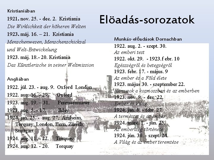 Kristianiában 1921. nov. 25. - dec. 2. Kristiania Die Wirklichkeit der höheren Welten 1923.