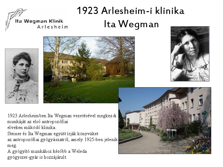 1923 Arlesheim-i klinika Ita Wegman 1923 Arlesheimben Ita Wegman vezetésével megkezdi munkáját az első