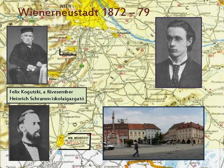 Wienerneustadt 1872 – 79 Felix Kogutzki, a füvesember Heinrich Schramm iskolaigazgató 