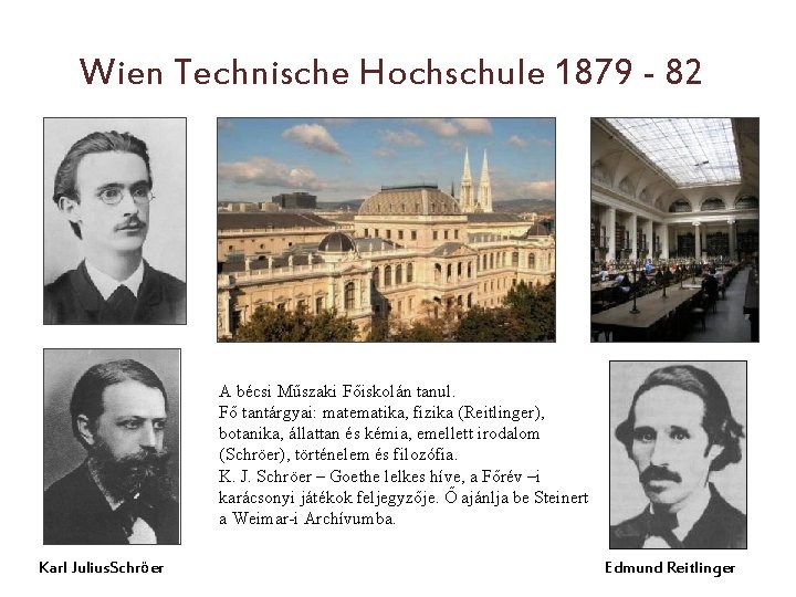 Wien Technische Hochschule 1879 - 82 A bécsi Műszaki Főiskolán tanul. Fő tantárgyai: matematika,