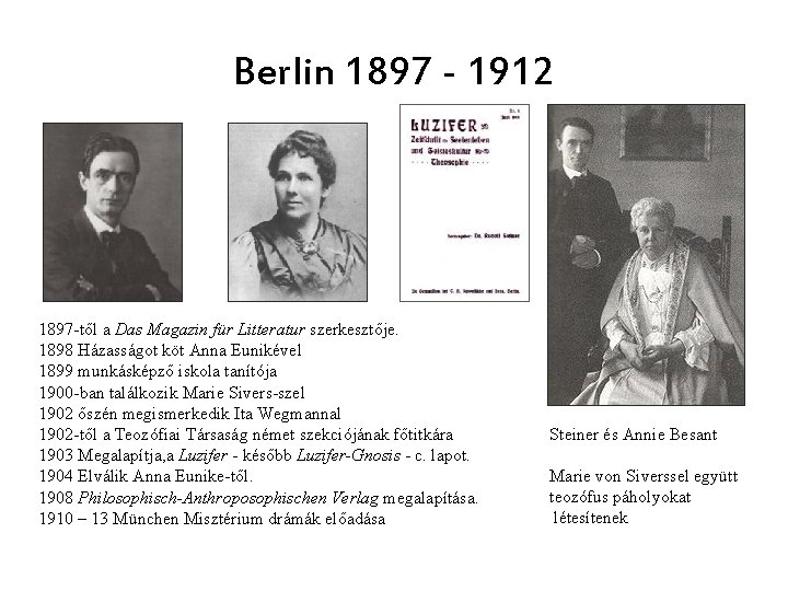 Berlin 1897 - 1912 1897 -től a Das Magazin für Litteratur szerkesztője. 1898 Házasságot